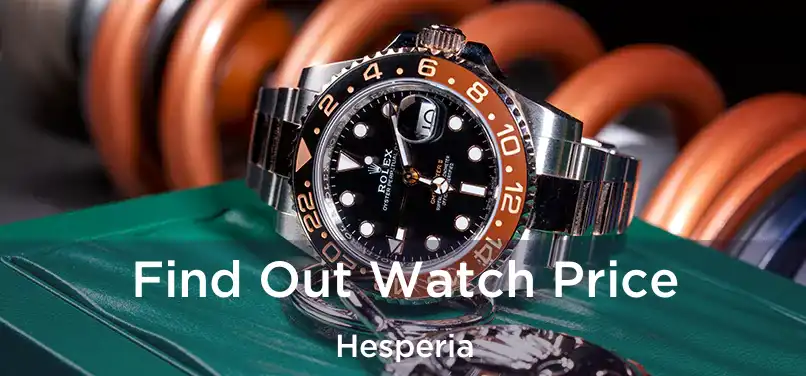 Find Out Watch Price Hesperia