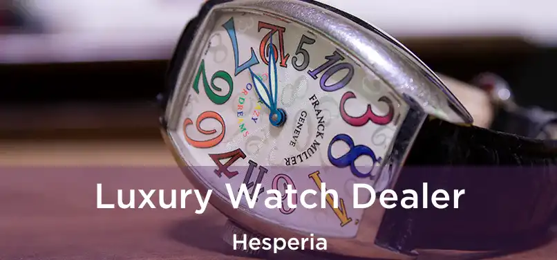 Luxury Watch Dealer Hesperia